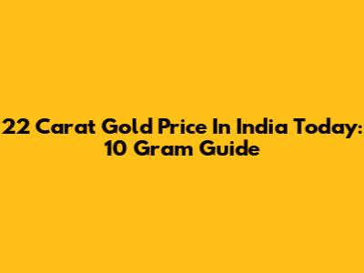 22 Carat Gold Price In India Today: 10 Gram Guide
