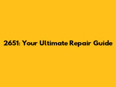 2651: Your Ultimate Repair Guide