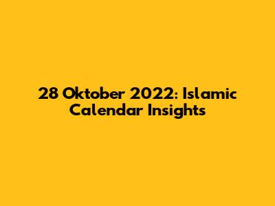 28 Oktober 2022: Islamic Calendar Insights