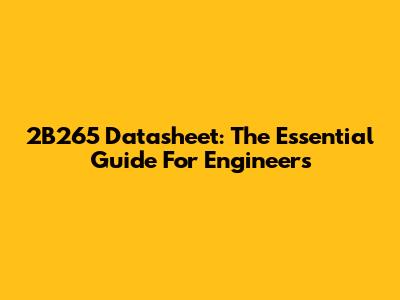 2B265 Datasheet: The Essential Guide For Engineers