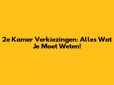 2e Kamer Verkiezingen: Alles Wat Je Moet Weten!