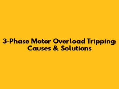 3-Phase Motor Overload Tripping: Causes & Solutions
