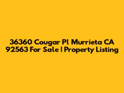 36360 Cougar Pl Murrieta CA 92563 For Sale | Property Listing