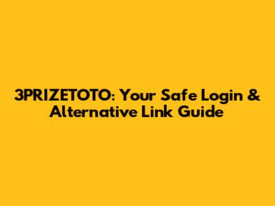 3PRIZETOTO: Your Safe Login & Alternative Link Guide