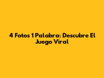 4 Fotos 1 Palabra: Descubre El Juego Viral
