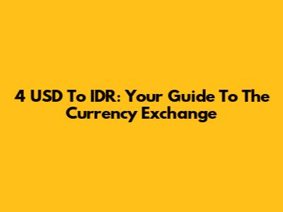 4 USD To IDR: Your Guide To The Currency Exchange