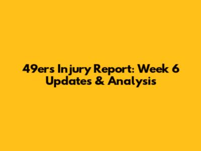 49ers Injury Report: Week 6 Updates & Analysis