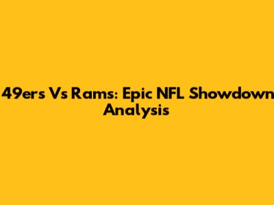 49ers Vs Rams: Epic NFL Showdown Analysis