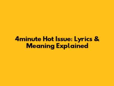 4minute Hot Issue: Lyrics & Meaning Explained