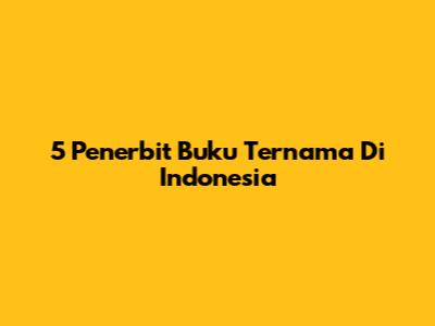 5 Penerbit Buku Ternama Di Indonesia