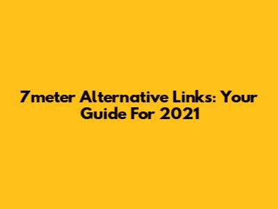 7meter Alternative Links: Your Guide For 2021