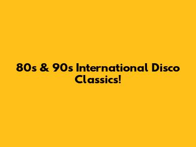 80s & 90s International Disco Classics!