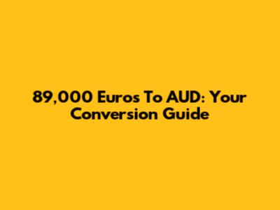 89,000 Euros To AUD: Your Conversion Guide