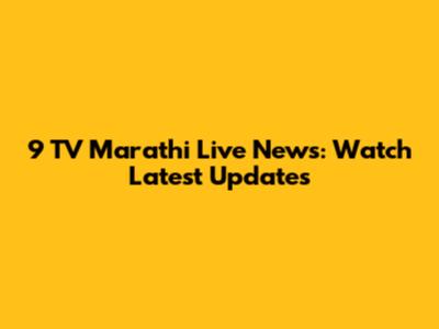 9 TV Marathi Live News: Watch Latest Updates