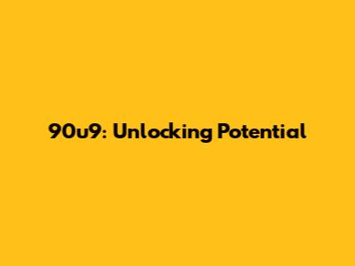 90u9: Unlocking Potential