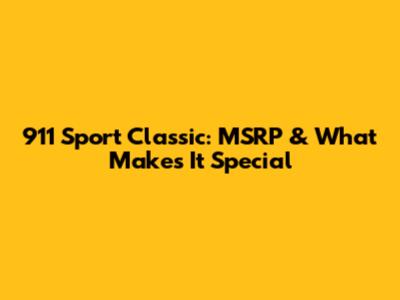 911 Sport Classic: MSRP & What Makes It Special