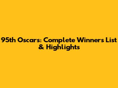 95th Oscars: Complete Winners List & Highlights