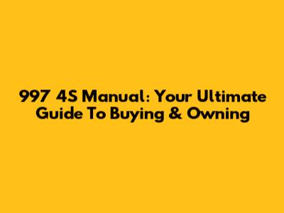997 4S Manual: Your Ultimate Guide To Buying & Owning