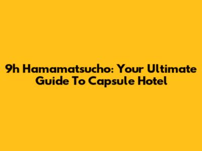9h Hamamatsucho: Your Ultimate Guide To Capsule Hotel