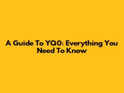 A Guide To YQ0: Everything You Need To Know