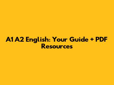 A1 A2 English: Your Guide + PDF Resources