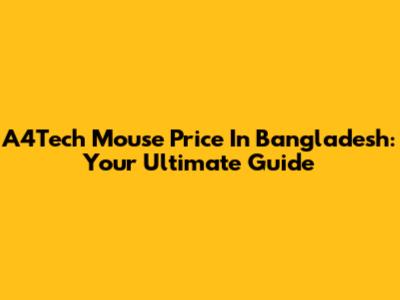 A4Tech Mouse Price In Bangladesh: Your Ultimate Guide