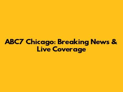 ABC7 Chicago: Breaking News & Live Coverage
