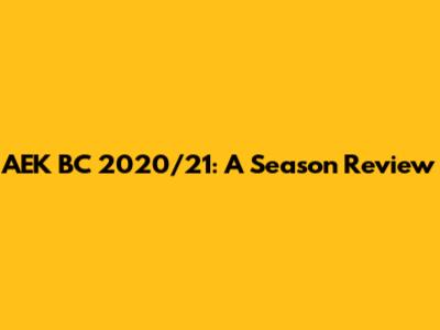 AEK BC 2020/21: A Season Review