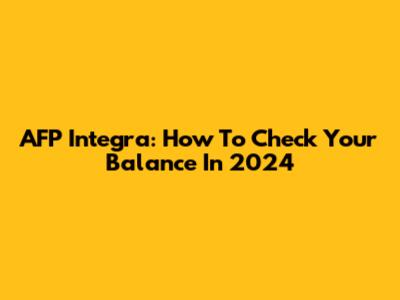 AFP Integra: How To Check Your Balance In 2024