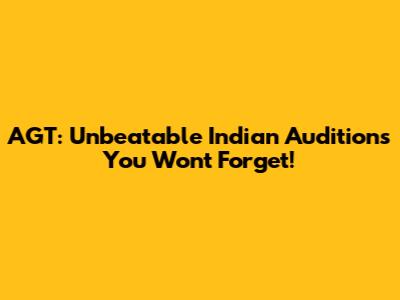 AGT: Unbeatable Indian Auditions You Won't Forget!