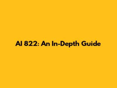 AI 822: An In-Depth Guide