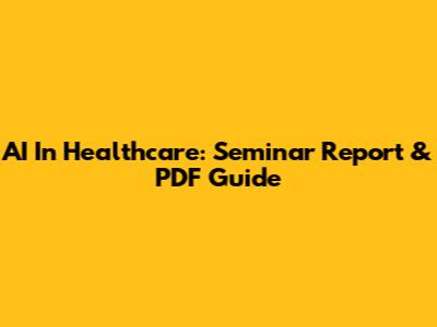 AI In Healthcare: Seminar Report & PDF Guide