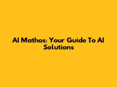 AI Mathos: Your Guide To AI Solutions