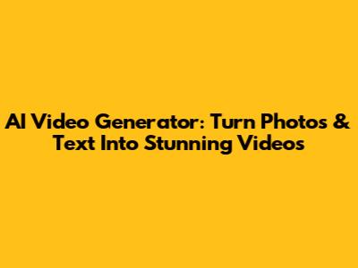 AI Video Generator: Turn Photos & Text Into Stunning Videos