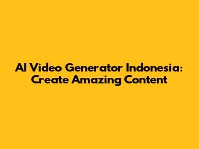 AI Video Generator Indonesia: Create Amazing Content
