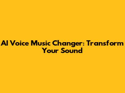AI Voice Music Changer: Transform Your Sound