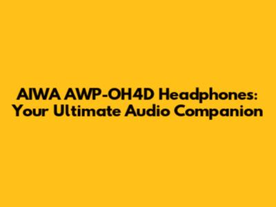 AIWA AWP-OH4D Headphones: Your Ultimate Audio Companion