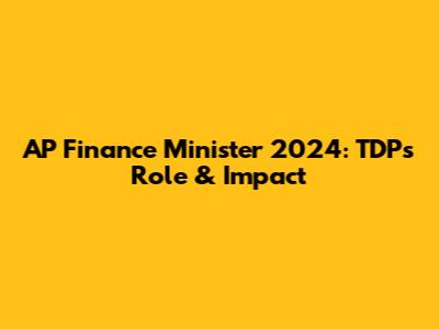 AP Finance Minister 2024: TDP's Role & Impact