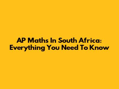 AP Maths In South Africa: Everything You Need To Know