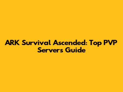 ARK Survival Ascended: Top PVP Servers Guide
