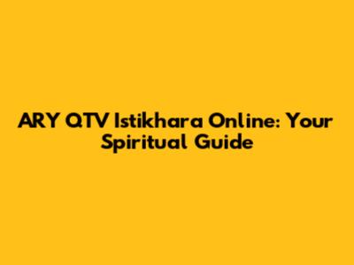 ARY QTV Istikhara Online: Your Spiritual Guide