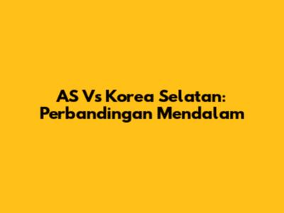 AS Vs Korea Selatan: Perbandingan Mendalam