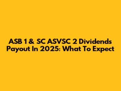 ASB 1 & SC ASVSC 2 Dividends Payout In 2025: What To Expect