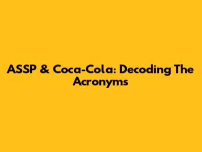 ASSP & Coca-Cola: Decoding The Acronyms