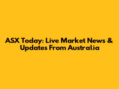 ASX Today: Live Market News & Updates From Australia