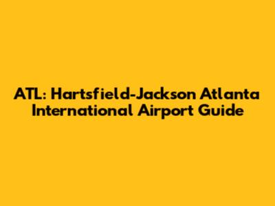 ATL: Hartsfield-Jackson Atlanta International Airport Guide