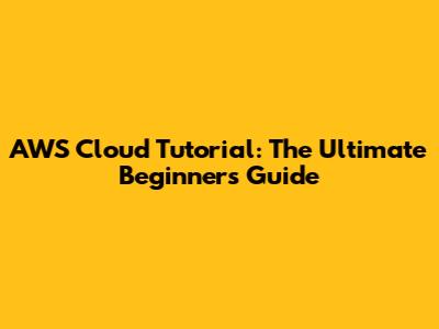 AWS Cloud Tutorial: The Ultimate Beginner's Guide