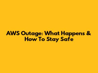AWS Outage: What Happens & How To Stay Safe