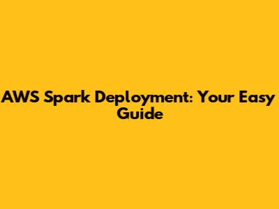 AWS Spark Deployment: Your Easy Guide