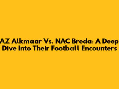 AZ Alkmaar Vs. NAC Breda: A Deep Dive Into Their Football Encounters